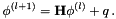 \[ \phi^{(l+1)} = \mathbf{H} \phi^{(l)} + q\, . \]