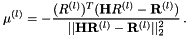 \[ \mu^{(l)} = -\frac{ (R^{(l)})^T (\mathbf{H} R^{(l)}-\mathbf{R}^{(l)}) } { || \mathbf{H} \mathbf{R}^{(l)}-\mathbf{R}^{(l)} ||^2_2 } \, . \]