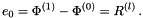 \[ e_0 = \Phi^{(1)} - \Phi^{(0)} = R^{(l)} \, . \]