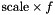 $ \textrm{scale} \times f $