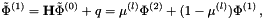 \[ \tilde{\Phi}^{(1)} = \mathbf{H} \tilde{\Phi}^{(0)} + q = \mu^{(l)} \Phi^{(2)} + (1-\mu^{(l)})\Phi^{(1)}\, , \]