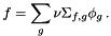 \[ f = \sum_g \nu\Sigma_{f,g} \phi_g \, . \]