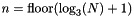\[ n = \mathrm{floor}(\log_3(N)+1) \, \]