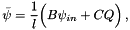 \[ \bar{\psi} = \frac{1}{l} \Big ( B \psi_{in} + C Q \Big ) \, , \]