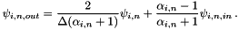 \[ \psi_{i,n,out} = \frac{2}{\Delta(\alpha_{i,n}+1)}\psi_{i,n} + \frac{\alpha_{i,n}-1}{\alpha_{i,n}+1} \psi_{i,n,in} \, . \]