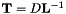 $ \mathbf{T} = D\mathbf{L}^{-1} $